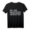 Na ihr Backfeifen Jesichter Berliner Schnautze T-Shirt – Lustiges Dialekt Design für Ostdeutschland, Kollegen & Freunde