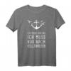 Ich Muss Gar Nix Ich Muss Nur Nach Kellenhusen T-Shirt - Ostsee Motiv für Urlauber & Meerliebhaber
