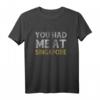 You Had Me At Singapur Shirt – Klassisches Reiseshirt für Singapur Fans, Souvenir & Geschenk für Reisende