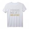 You Had Me At Singapur Shirt – Klassisches Reiseshirt für Singapur Fans, Souvenir & Geschenk für Reisende