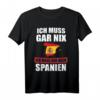 Ich muss gar nix Ich muss nur nach Spanien T-Shirt – Lustiges Urlaubs- und Reisespruch Geschenk für Spanien-Fans