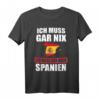 Ich muss gar nix Ich muss nur nach Spanien T-Shirt – Lustiges Urlaubs- und Reisespruch Geschenk für Spanien-Fans