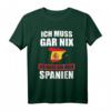 Ich muss gar nix Ich muss nur nach Spanien T-Shirt – Lustiges Urlaubs- und Reisespruch Geschenk für Spanien-Fans