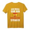 Ich muss gar nix Ich muss nur nach Spanien T-Shirt – Lustiges Urlaubs- und Reisespruch Geschenk für Spanien-Fans