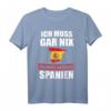 Ich muss gar nix Ich muss nur nach Spanien T-Shirt – Lustiges Urlaubs- und Reisespruch Geschenk für Spanien-Fans