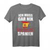 Ich muss gar nix Ich muss nur nach Spanien T-Shirt – Lustiges Urlaubs- und Reisespruch Geschenk für Spanien-Fans