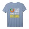 Ich Muss Nur Nach Sri Lanka Urlaub Heimat Sri Lanka T-Shirt – Perfektes Reisesouvenir für Sri Lanka Fans