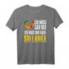 Ich Muss Nur Nach Sri Lanka Urlaub Heimat Sri Lanka T-Shirt – Perfektes Reisesouvenir für Sri Lanka Fans