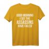 Lustiges T-Shirt 'Good morning I see the Assassins have failed' – Sarkastisches Design für Humor- und Meme-Fans