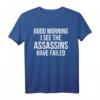 Lustiges T-Shirt 'Good morning I see the Assassins have failed' – Sarkastisches Design für Humor- und Meme-Fans